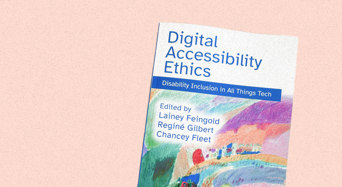 Book cover with the title and subtitle: Digital Accessibility Ethics: Disability Inclusion in All Things Tech. Below the title is a painting featuring arcs of yellow, orange, blue, turquoise, pink, and purple. The lower half of these bright colors is populated by figures, circles, and building-like shapes. Resting on the top left corner of the images are the words Edited by Lainey Feingold, Reginé Gilbert, Chancey Fleet. The publisher's name, CRC Press / Taylor & Francis appears in the bottom right corner.