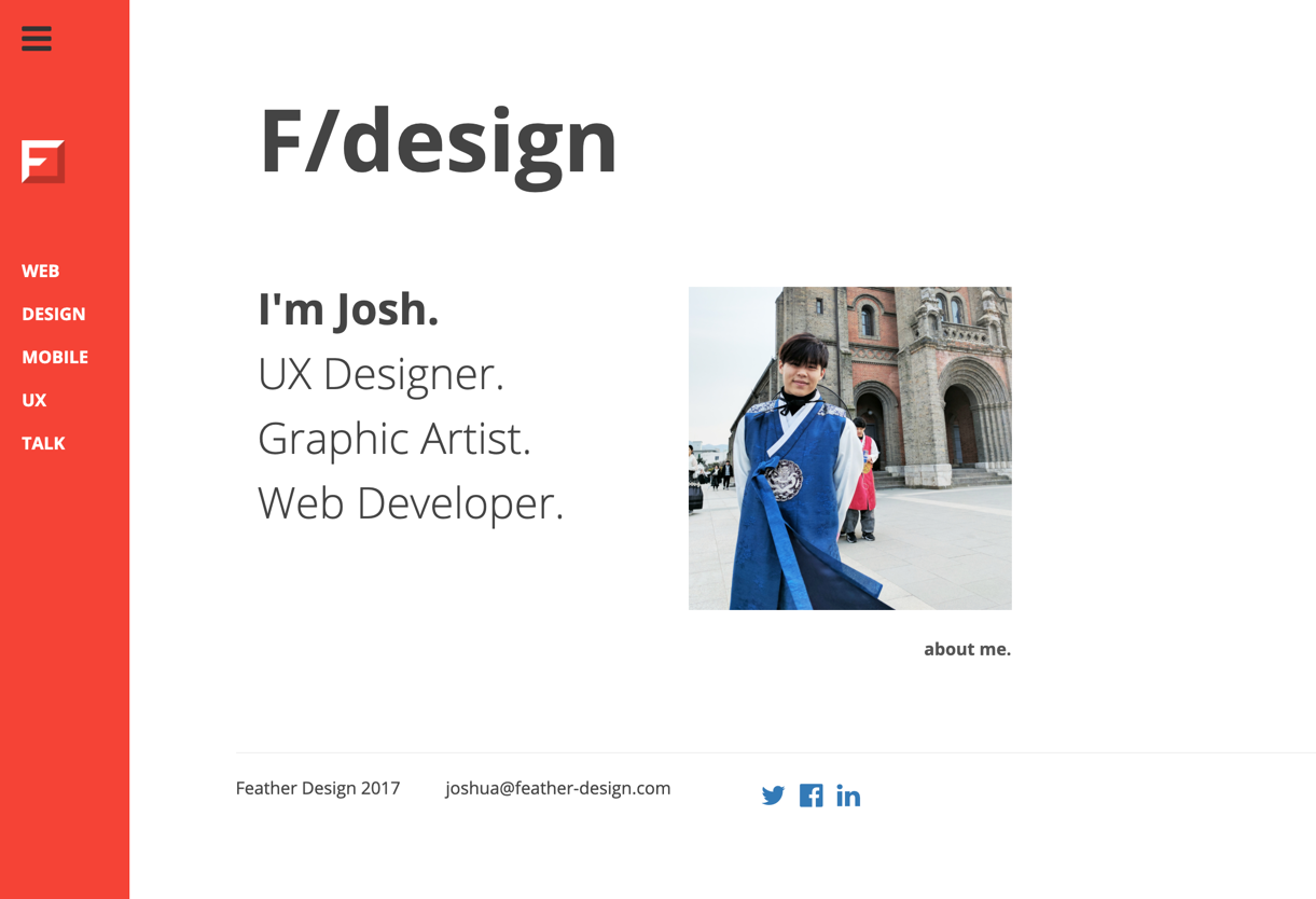 My 2016 portfolio featured a small picture of me in front of a Korean cathedral. The page was titled F/design which stands for Feather Design along with my supposed titles at the time: ux designer, graphic artist, and web developer.
